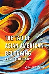Book by Young Lee Hertig—“The Tao of Asian American Belonging: A Yinist Spirituality”
